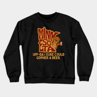 UffDa I Sure Could Gopher A Beer MN Gopher Crewneck Sweatshirt